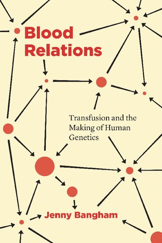 Blood Relations Transfusion And The Making Of Human Genetics 1st Edition Jenny Bangham