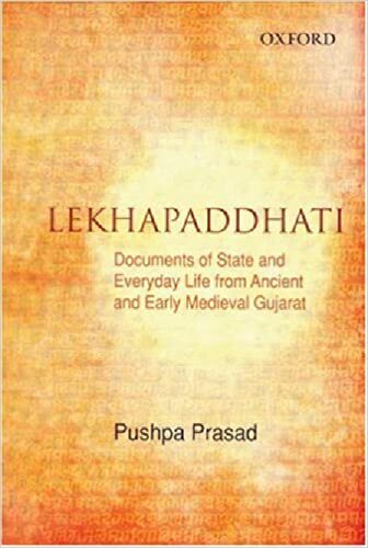 Lekhapaddhati Documents Of State And Everyday Life From Ancient And Medieval Gujarat Pushpa Prasad