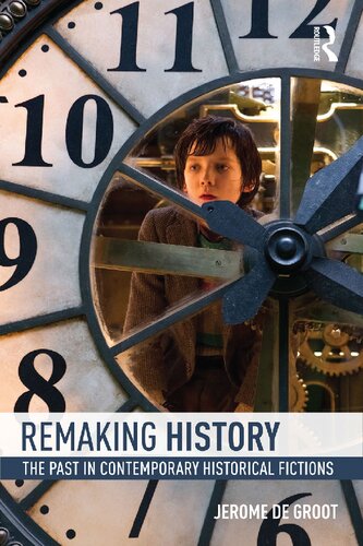 Remaking History The Past In Contemporary Historical Fictions 1st Edition Jerome De Groot
