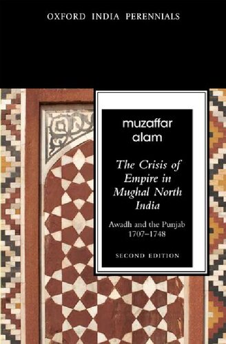The Crisis Of Empire In Mughal North India Awadh And Punjab 170748 2nd Edition Muzaffar Alam