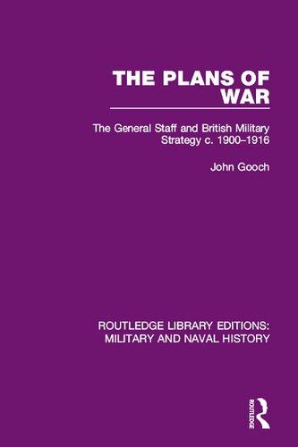 The Plans Of War The General Staff And British Military Strategy C 19001916 Reedition 2016 1st Edition John Gooch