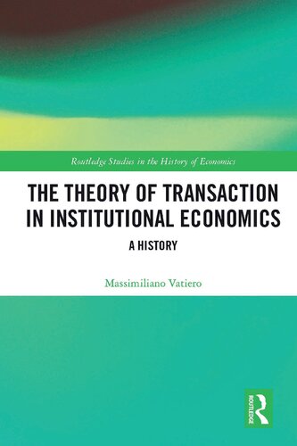 The Theory Of Transaction In Institutional Economics A History 1st Edition Massimiliano Vatiero
