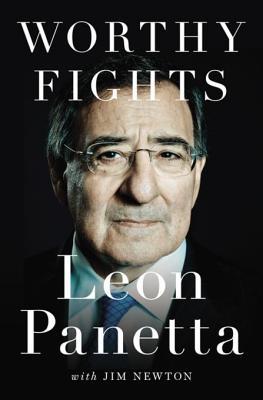 Worthy Fights A Memoir Of Leadership In War And Peace Leon Panetta