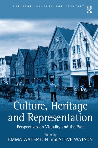 Culture Heritage And Representation Perspectives On Visuality And The Past Steve Watson