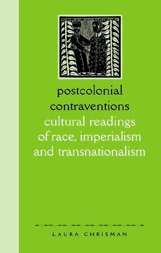 Postcolonial Contraventions Cultural Readings Of Race Imperialism And Transnationalism Laura Chrisman