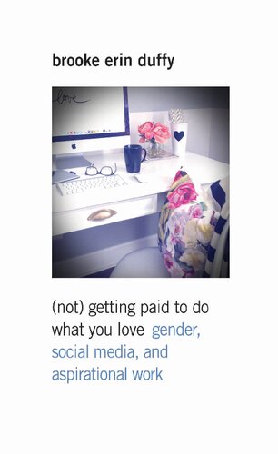 Not Getting Paid To Do What You Love Gender Social Media And Aspirational Work Brooke Erin Duffy