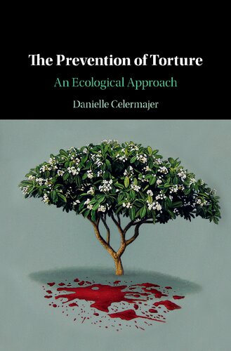 The Prevention Of Torture An Ecological Approach Danielle Celermajer
