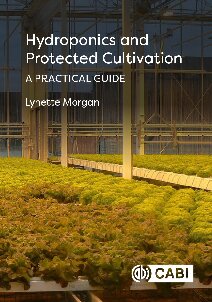 Hydroponics And Protected Cultivation A Practical Guide Lynette Morgan