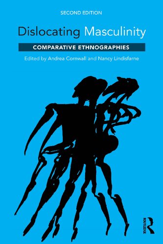 Dislocating Masculinity Comparative Ethnographies 2nd Edition Andrea Cornwall Nancy Lindisfarne
