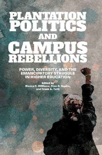 Plantation Politics And Campus Rebellions Bianca C Williams Dian D Squire Frank A Tuitt