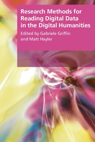 Research Methods For Reading Digital Data In The Digital Humanities Gabriele Griffin And Matt Hayler Editors