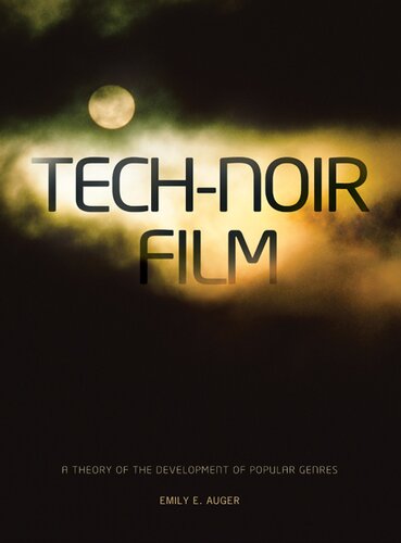 Technoir Film A Theory Of The Development Of Popular Genres Emily E Auger
