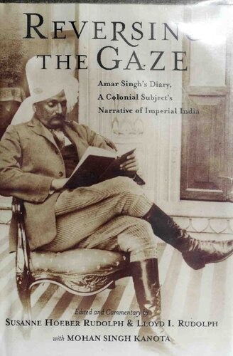 Reversing The Gaze Amar Singhs Diary A Colonial Subjects Narrative Of Imperial India Amar Singh Lloyd I Rudolph Susanne Hoeber Rudolph Mohan Singh Kanota
