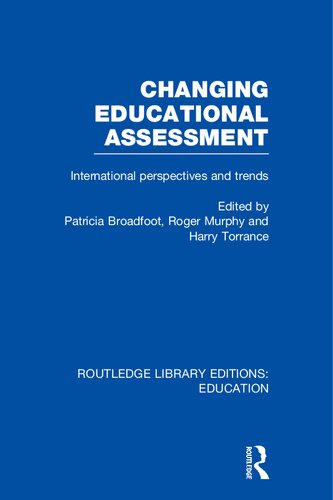 Changing Educational Assessment International Perspectives And Trends Patricia Broadfoot Roger Murphy Harry Torrance