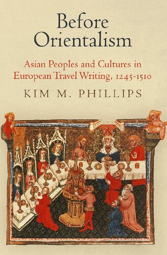 Before Orientalism Asian Peoples And Cultures In European Travel Writing 12451510 Kim M Phillips