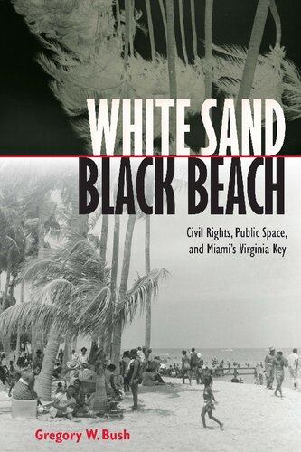 White Sand Black Beach Civil Rights Public Space And Miami S Virginia Key Gregory W Bush