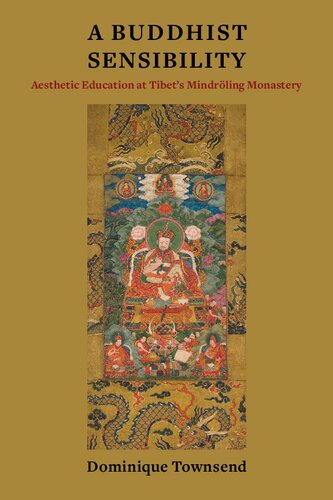 A Buddhist Sensibility Aesthetic Education At Tibets Mindrling Monastery Dominique Townsend