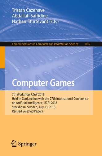 Computer Games 7th Workshop Cgw 2018 Held In Conjunction With The 27th International Conference On Artificial Intelligence Ijcai 2018 Stockholm Sweden July 13 2018 Revised Selected Papers 1st Edition Tristan Cazenave Editor