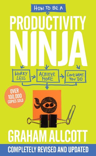 How To Be A Productivity Ninja Worry Less Achieve More And Love What You Do Graham Allcott