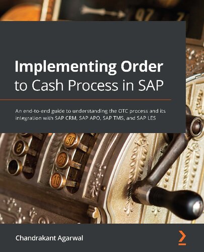 Implementing Order To Cash Process In Sap An Endtoend Guide To Understanding The Otc Process And Its Integration With Sap Crm Sap Apo Sap Tms And Sap Les Chandrakant Agarwal