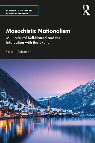 Masochistic Nationalism Multicultural Selfhatred And The Infatuation With The Exotic 1st Edition Gran Adamson