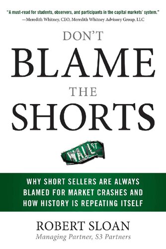 Dont Blame The Shorts Why Short Sellers Are Always Blamed For Market Crashes And How History Is Repeating Itself Robert Sloan