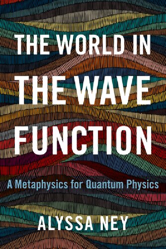 The World In The Wave Function A Metaphysics For Quantum Physics Alyssa Ney