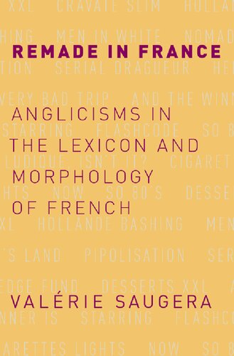 Remade In France Anglicisms In The Lexicon And Morphology Of French 1st Edition Valrie Saugera