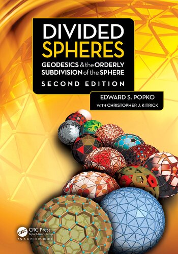 Divided Spheres Geodesics And The Orderly Subdivision Of The Sphere 2nd Edition Edward S Popko