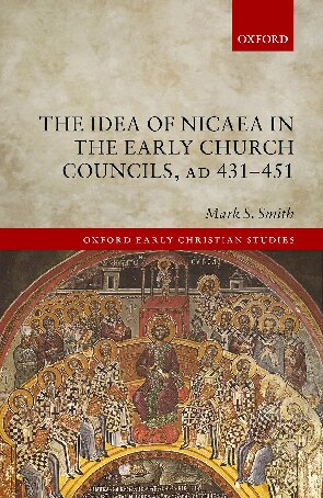The Idea Of Nicaea In The Early Church Councils Ad 431451 Mark Stephen Smith