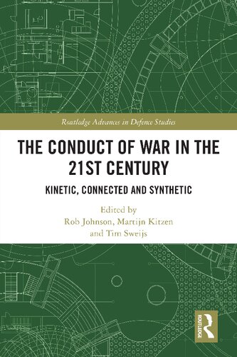 The Conduct Of War In The 21st Century Kinetic Connected And Synthetic Rob Johnson
