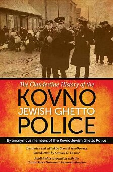 The Clandestine History Of The Kovno Jewish Ghetto Police Anonymous Members Of The Kovno Jewish Ghetto Police Samuel Schalkowsky Samuel D Kassow