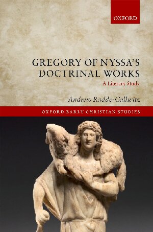 Gregory Of Nyssas Doctrinal Works A Literary Study Andrew Raddegallwitz