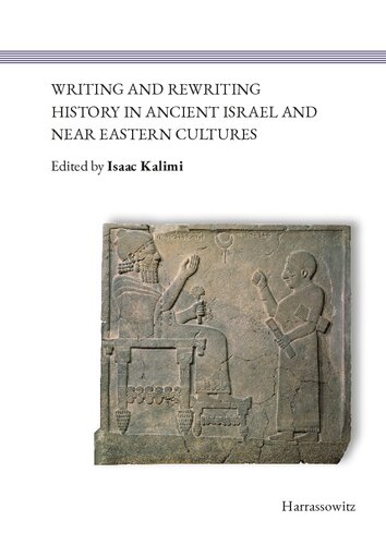 Writing And Rewriting History In Ancient Israel And Near Eastern Cultures Isaac Kalimi