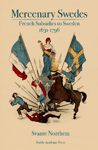 Mercenary Swedes French Subsidies To Sweden 16311796 Svante Norrhem Charlotte Merton