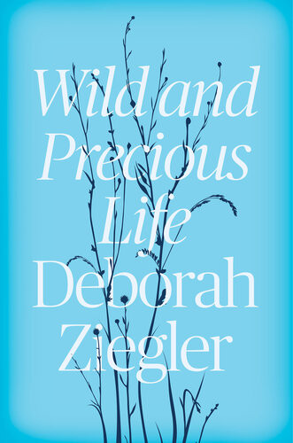 Wild And Precious Life Deborah Ziegler