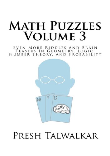 Math Puzzles Volume 3 Even More Riddles And Brain Teasers In Geometry Logic Number Theory And Probability Presh Talwalkar