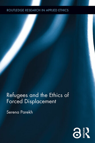 Refugees And The Ethics Of Forced Displacement Parekh Serena