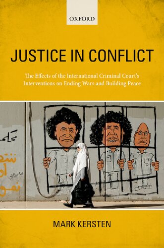 Justice In Conflict The International Criminal Courts Impact On Conflict Peace And Justice Illustrated Mark Kersten