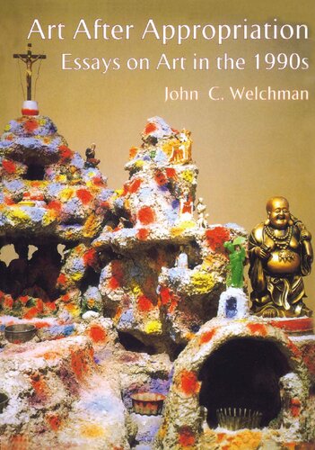 Art After Appropriation Essays On Art In The 1990s John Welchman