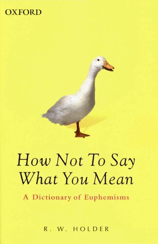 How Not To Say What You Mean A Dictionary Of Euphemisms 4th Edition R W Holder