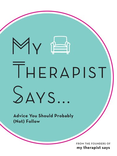 My Therapist Says Advice You Should Probably Not Follow My Therapist Says