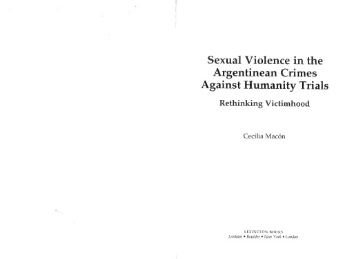 Sexual Violence In The Argentinean Crimes Against Humanity Trials Rethinking Victimhood Cecilia Macon