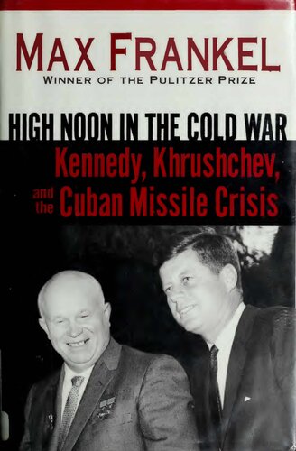 High Noon In The Cold War Kennedy Khrushchev And The Cuban Missile Crisis Max Frankel