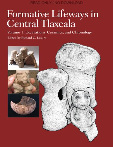 Formative Lifeways In Central Tlaxcala Volume 1 Excavations Ceramics And Chronology Richard G Lesure