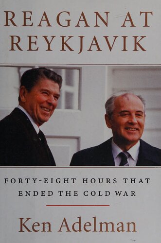 Reagan At Reykjavik Fortyeight Hours That Ended The Cold War Ken Adelman