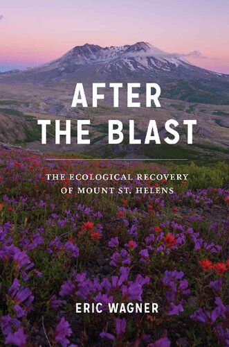 After The Blast The Ecological Recovery Of Mount St Helens Illustrated Eric Wagner Hd