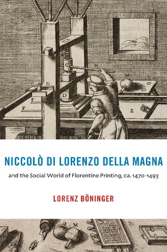 Niccol Di Lorenzo Della Magna And The Social World Of Florentine Printing Ca 14701493 I Tatti Studies In Italian Renaissance History Lorenz Bninger