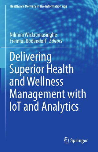 Delivering Superior Health And Wellness Management With Iot And Analytics Healthcare Delivery In The Information Age 1st Ed 2020 Nilmini Wickramasinghe Editor