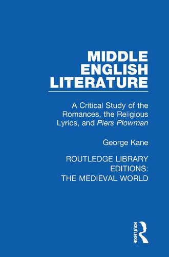 Middle English Literature A Critical Study Of The Romances The Religious Lyrics And Piers Plowman Routledge Library Editions The Medieval World 1st Edition George Kane